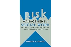 Risk Management in Social Work: Preventing Professional Malpractice, Liability, and Disciplinary Action