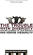 The Trouble with Diversity: How We Learned to Love Identity and Ignore Inequality