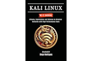 KALI LINUX WI-FI HACKING: Attacks, Exploitation and Defense in Wireless Networks with High-Performance Tools