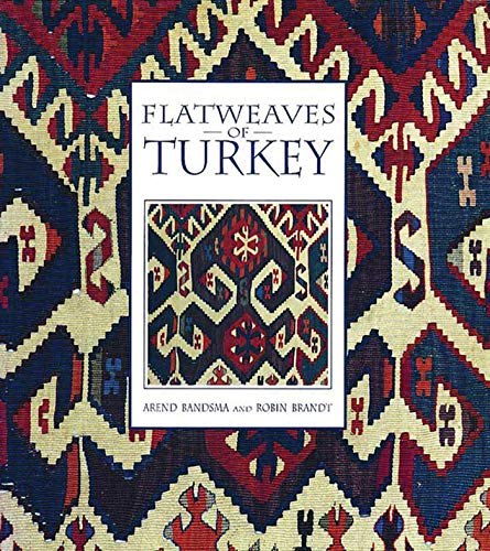 Flatweaves of Turkey by Arend T. Bandsma, Robin Brandt