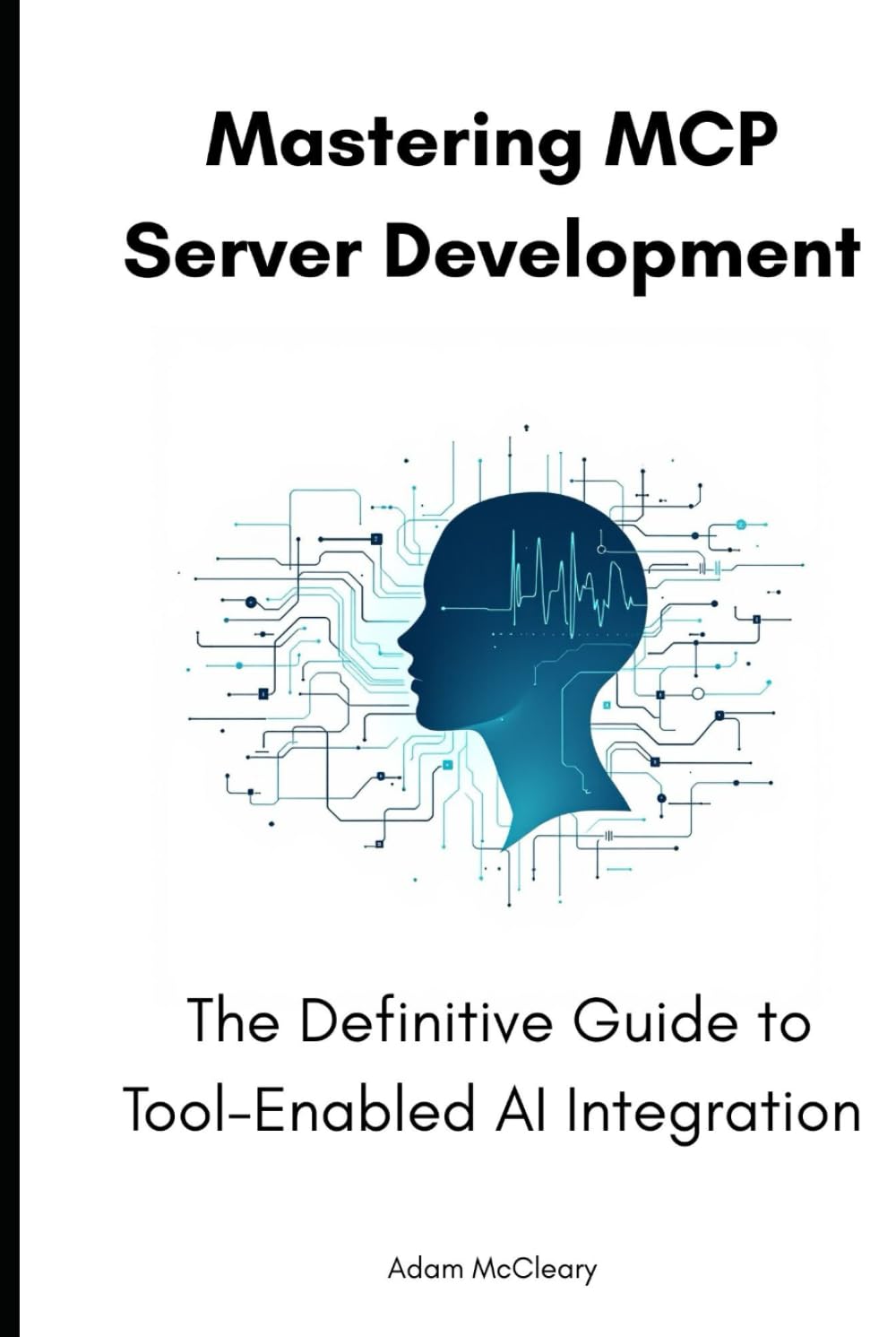 Mastering MCP Server Development: The Definitive Guide to Tool-Enabled AI Integration