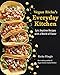 Vegan Richa's Everyday Kitchen: Epic Anytime Recipes with a World of Flavor by Richa Hingle