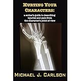 Hurting Your Characters: A Writer's Guide to Describing Injuries and Pain from the Character's Point of View