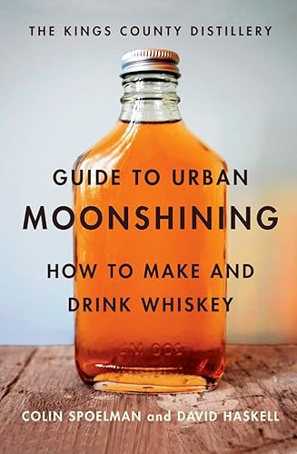 Download The Kings County Distillery Guide to Urban Moonshining: How to Make and Drink Whiskey PDF