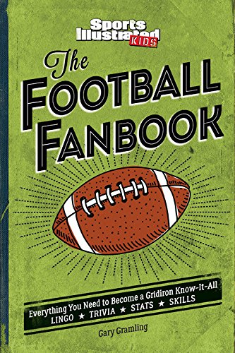 The Football Fanbook (A Sports Illustrated Kids Book): Everything You Need to Become a Gridiron Know-it-All