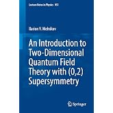 An Introduction to Two-Dimensional Quantum Field Theory with (0,2) Supersymmetry (Lecture Notes in Physics, 951)