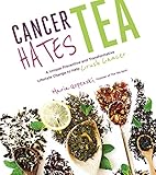Cancer Hates Tea: A Unique Preventive and Transformative Lifestyle Change to Help Crush Cancer by Maria Uspenski, Dr. Mary L. Hardy