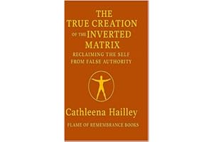 The True Creation of the Inverted Matrix: Reclaiming the Self from False Authority