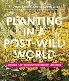 Planting in a Post-Wild World: Designing Plant Communities for Resilient Landscapes