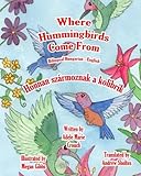 Where Hummingbirds Come From Bilingual Hungarian English (Hungarian Edition)