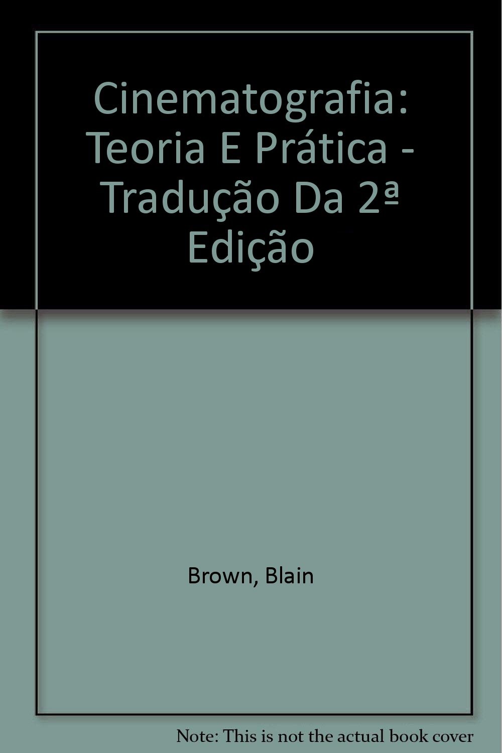 Cinematografia: Teoria E Pratica - Traducao Da 2 Edicao PDF Blain Brown