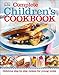 Complete Children's Cookbook: Delicious Step-by-Step Recipes for Young Cooks by 