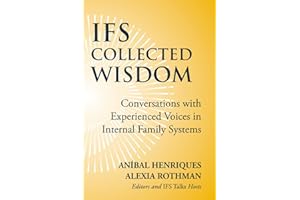IFS Collected Wisdom: Conversations with Experienced Voices in Internal Family Systems