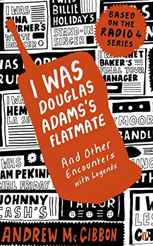I Was Douglas Adams's Flatmate: And Other Encounters with Legends