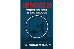 Universe 25: When Perfect Is Not Enough