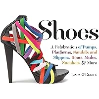 Shoes: A Celebration of Pumps, Sandals, Slippers & More: Linda O
