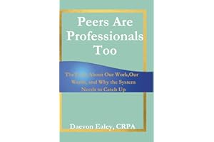 Peers Are Professionals Too: The Truth About Our Work, Our Worth, and Why the System Needs to Catch Up