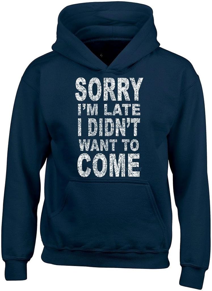 shop4ever Sorry I'm Late I Didn't Want to Come Hoodies Sayings Sweatshirts