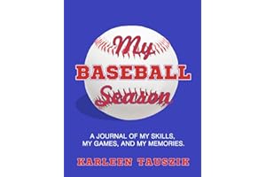 My Baseball Season: A journal of my skills, my games, and my memories.