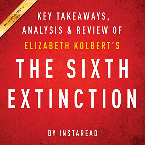 The Sixth Extinction, by Elizabeth Kolbert: Key Takeaways, Analysis, & Review The Sixth Extinction, by Elizabeth Kolbert: Key Takeaways, Analysis, & Review