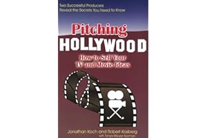 Pitching Hollywood: How to Sell Your TV Show and Movie Ideas