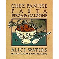 Chez Panisse Pasta, Pizza, & Calzone: A Cookbook (Chez Panisse Cookbook Library)