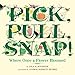 Pick, Pull, Snap!: Where Once a Flower Bloomed