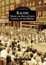 Racine: Drum and Bugle Corps Capital of the World (Images of America: Wisconsin) Racine: Drum and Bugle Corps Capital of the World (Images of America: Wisconsin)