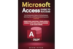 Microsoft Access Guide to Success: From Fundamentals to Mastery in Crafting Databases, Optimizing Tasks, and Making Unparalleled Impressions [II EDITION] (Career Office Elevator)