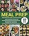 Meal Prep Book: The Essential Cookbook To Weight Loss, Clean Eating And Staying Healthy, Meal Prep Guide For Beginners, Easy to Cook Recipes (Meal Planning, ... Batch Cooking, Plan Ahead Meals, Meal Plan)