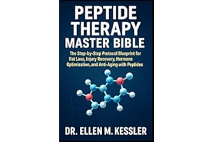 Peptide Therapy Master Bible The Step-by-Step Protocol Blueprint for Fat Loss, Injury Recovery, Hormone Optimization, and Ant
