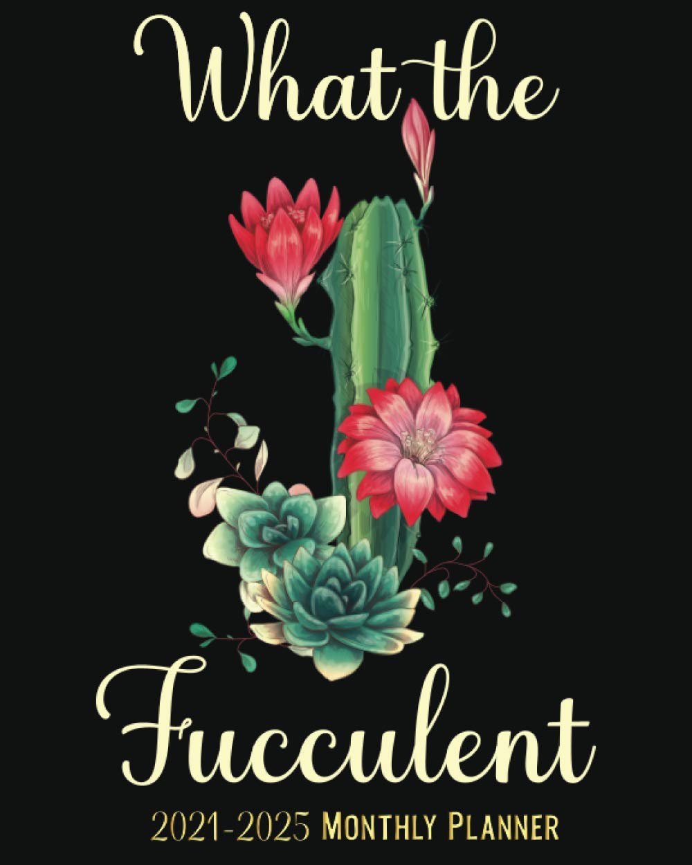 What The Fucculent: 2021-2025 5 Year Planner: 60 Month Calendar | 8" X 10" Five Year Monthly Schedule Organizer, Funny Diary 2021, 2022, 2023, 2024, ... Cactus & Succulents Floral Botanical: Publishing, Sand Dollar: 9798570345980: Amazon.com: Books