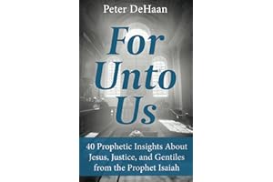 For Unto Us: 40 Prophetic Insights About Jesus, Justice, and Gentiles from the Prophet Isaiah (40-Day Bible Study Series)