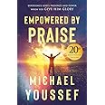 Empowered by Praise: Experience God's Presence and Power When You Give Him Glory