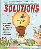 Rodale Organic Gardening Solutions: Over 500 Answers to Real Life Questions from Backyard Gardeners by 