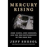 Mercury Rising: John Glenn, John Kennedy, and the New Battleground of the Cold War