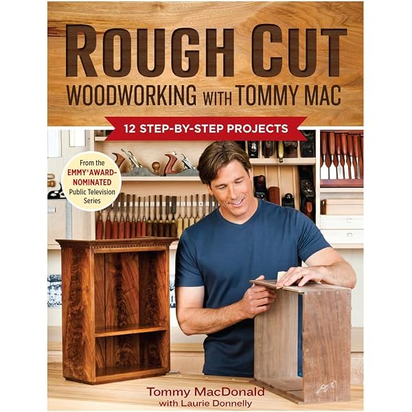 Rough Cut-Woodworking with Tommy Mac: 13 All-New Projects from