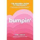 Bumpin': The Modern Guide to Pregnancy: Navigating the Wild, Weird, and Wonderful Journey From Conception Through Birth and B