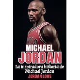Michael Jordan: La inspiradora historia de Michael Jordan (Spanish Edition)