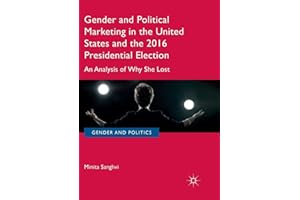 Gender and Political Marketing in the United States and the 2016 Presidential Election: An Analysis of Why She Lost (Gender and Politics)