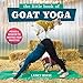 The Little Book of Goat Yoga: Poses and Wisdom to Inspire Your Practice by