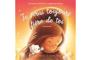 Je serai toujours fière de toi: Édition français (I Will Always Be Proud of You: French edition) (La série amour inconditionnel (français))