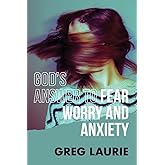 God's Answer to Fear, Worry, and Anxiety