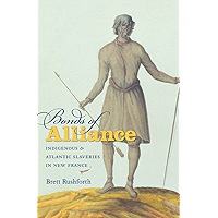 Bonds of Alliance: Indigenous and Atlantic Slaveries in New France (Published by the Omohundro Institute of Early… book cover Bonds of Alliance: Indigenous and Atlantic Slaveries in New France (Published by the Omohundro Institute of Early… book cover