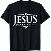 Jesus Never Fails - Christian Gospel Bible Sayings Tee Shirt T-Shirt