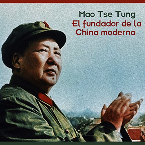 Mao Tse Tung: El fundador de la china moderna [The founder of modern China] by Online Studio Productions