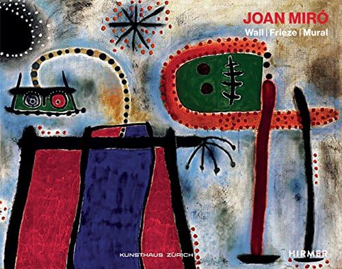 Joan Miró: Wall / Frieze / Mural