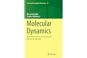Molecular Dynamics: With Deterministic and Stochastic Numerical Methods (Interdisciplinary Applied Mathematics, 39)