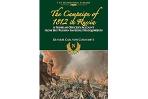 The Campaigns of 1812 in Russia: A Prussian Officer's Account From the Russian Imperial Headquarters (Napoleonic Library)