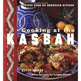Cooking at the Kasbah: Recipes from My Moroccan Kitchen